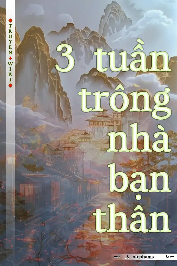 3 tuần trông nhà bạn thân