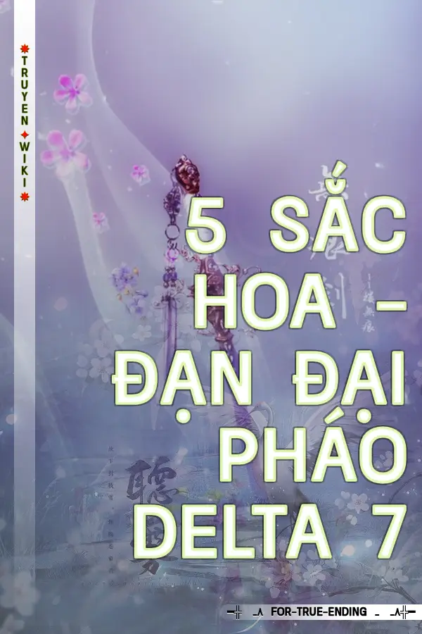 5 Sắc Hoa - Đạn Đại Pháo Delta 7