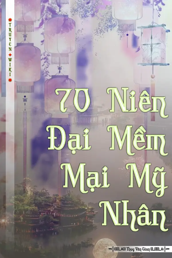 Truyện 70 Niên Đại Mềm Mại Mỹ Nhân