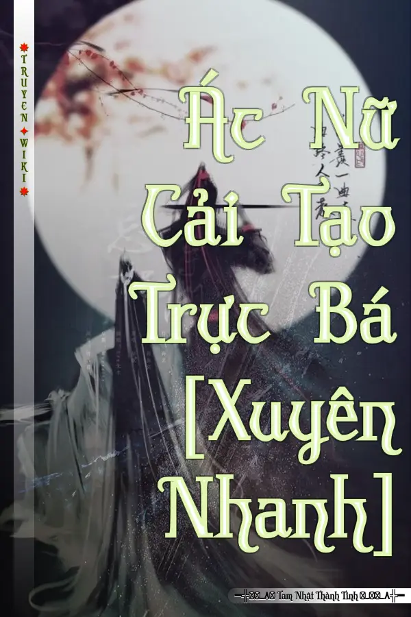 Truyện Ác Nữ Cải Tạo Trực Bá [Xuyên Nhanh]