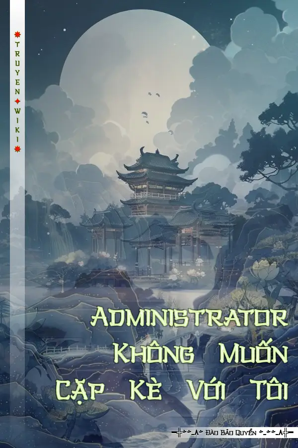 Truyện Administrator Không Muốn Cặp Kè Với Tôi