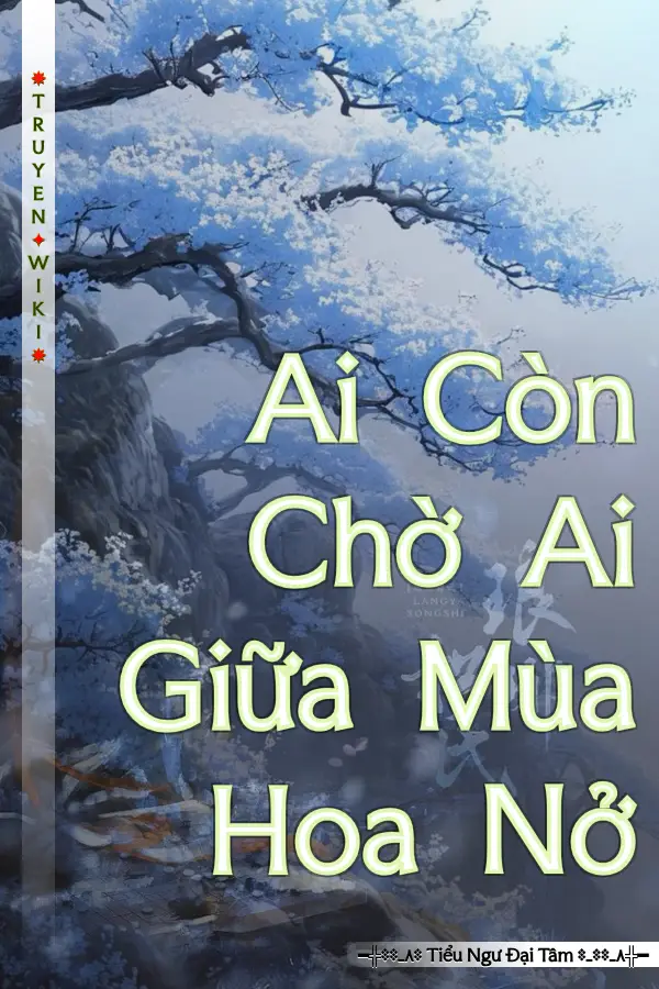 Truyện Ai Còn Chờ Ai Giữa Mùa Hoa Nở