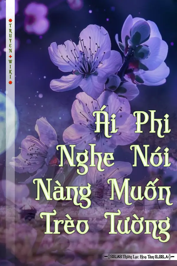 Truyện Ái Phi Nghe Nói Nàng Muốn Trèo Tường