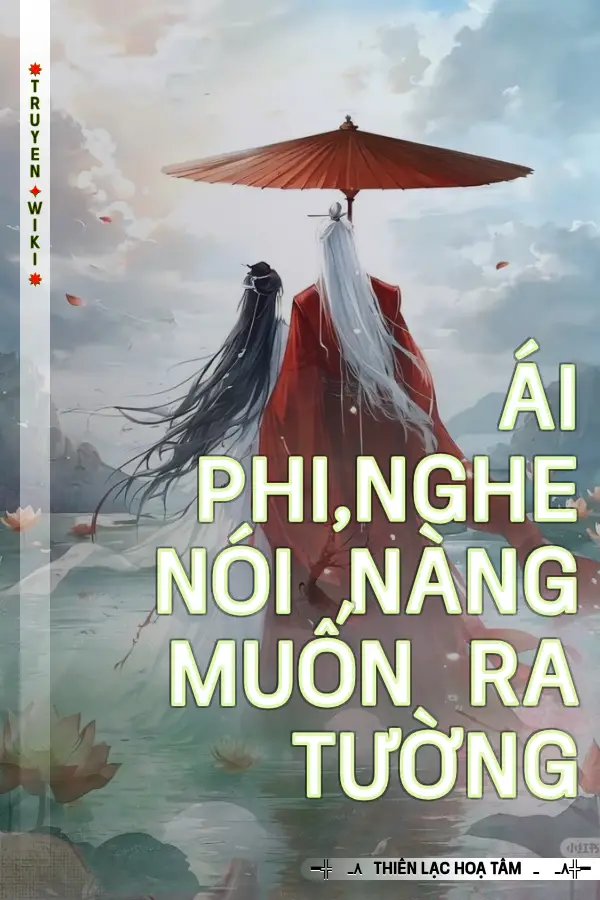 Truyện Ái Phi,nghe Nói Nàng Muốn Ra Tường