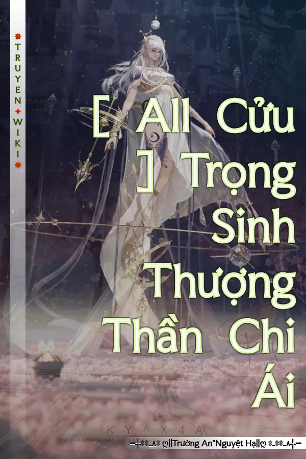 [ All Cửu ] Trọng Sinh Thượng Thần Chi Ái