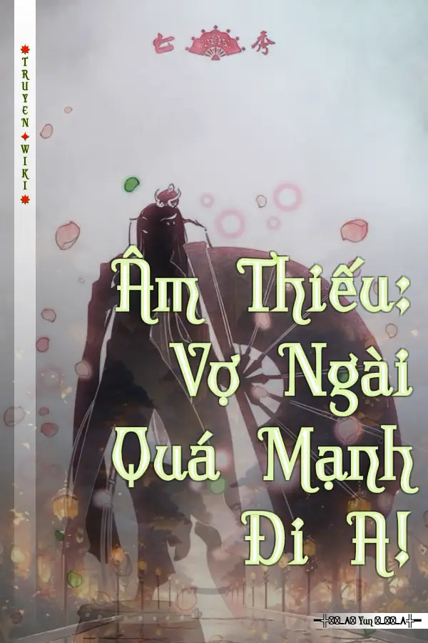 Truyện Âm Thiếu: Vợ Ngài Quá Mạnh Đi A!