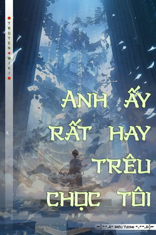 Anh ấy rất hay trêu chọc tôi