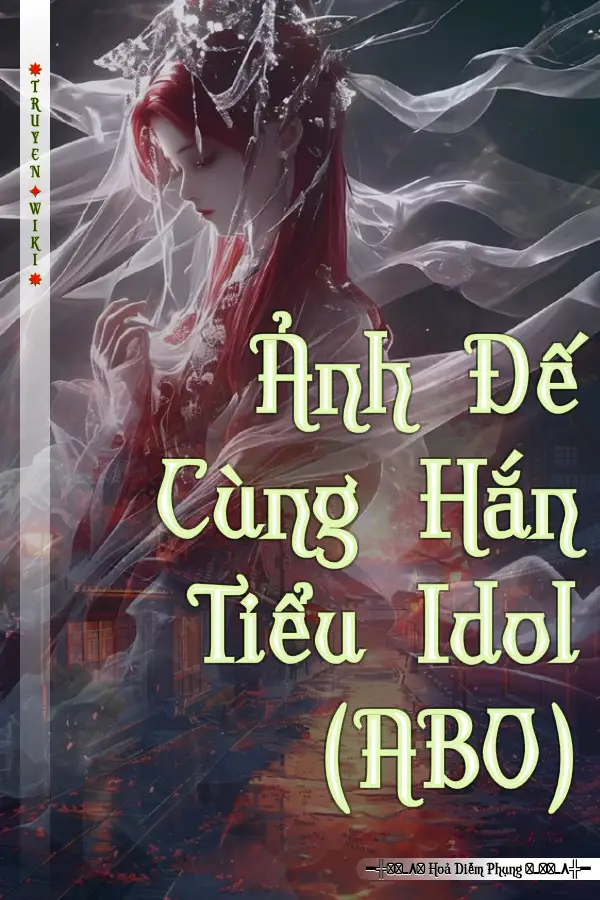 Ảnh Đế Cùng Hắn Tiểu Idol (ABO)