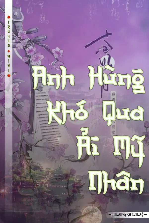 Anh Hùng Khó Qua Ải Mỹ Nhân