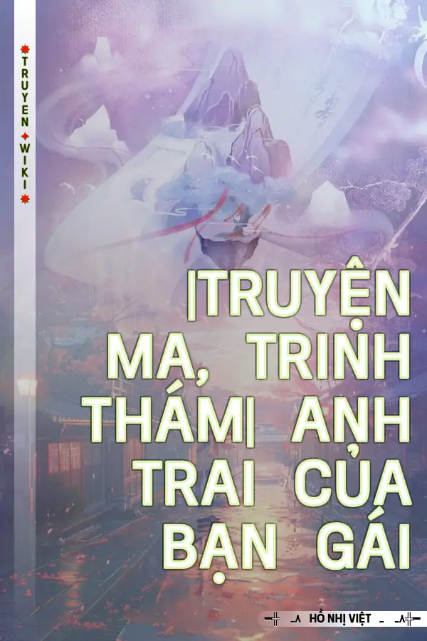 |Truyện Ma, Trinh Thám| Anh Trai Của Bạn Gái