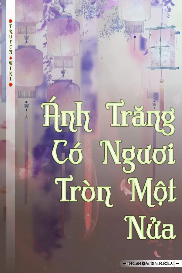 Truyện Ánh Trăng Có Ngươi Tròn Một Nửa