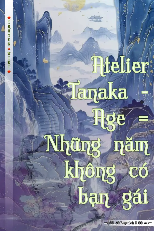 Atelier Tanaka - Age = Những năm không có bạn gái