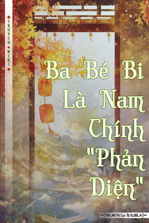 Ba Bé Bi Là Nam Chính "Phản Diện"