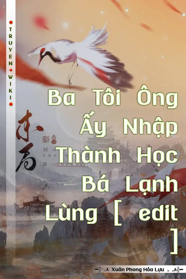 Ba Tôi Ông Ấy Nhập Thành Học Bá Lạnh Lùng [ edit ]