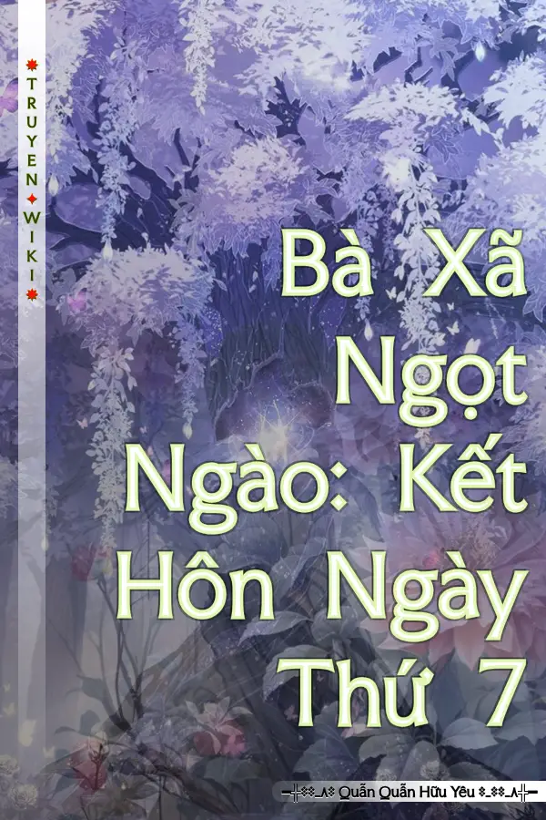 Truyện Bà Xã Ngọt Ngào: Kết Hôn Ngày Thứ 7