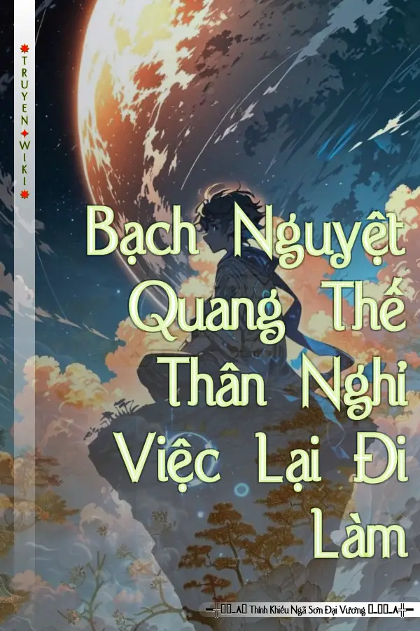 Bạch Nguyệt Quang Thế Thân Nghỉ Việc Lại Đi Làm