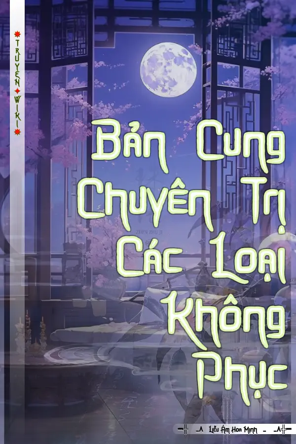 Truyện Bản Cung Chuyên Trị Các Loại Không Phục