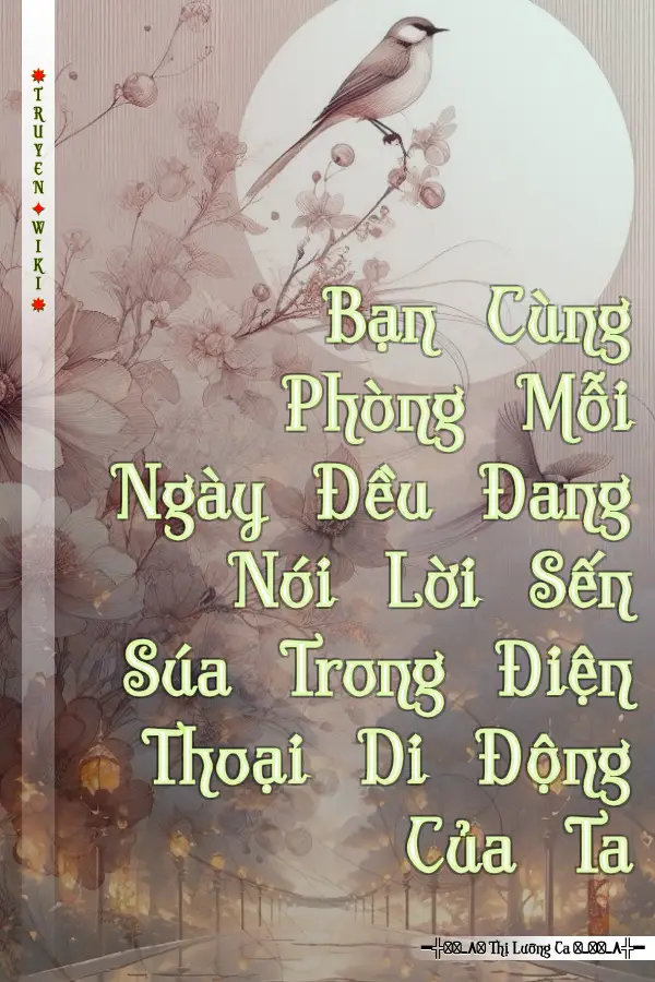 Bạn Cùng Phòng Mỗi Ngày Đều Đang Nói Lời Sến Súa Trong Điện Thoại Di Động Của Ta