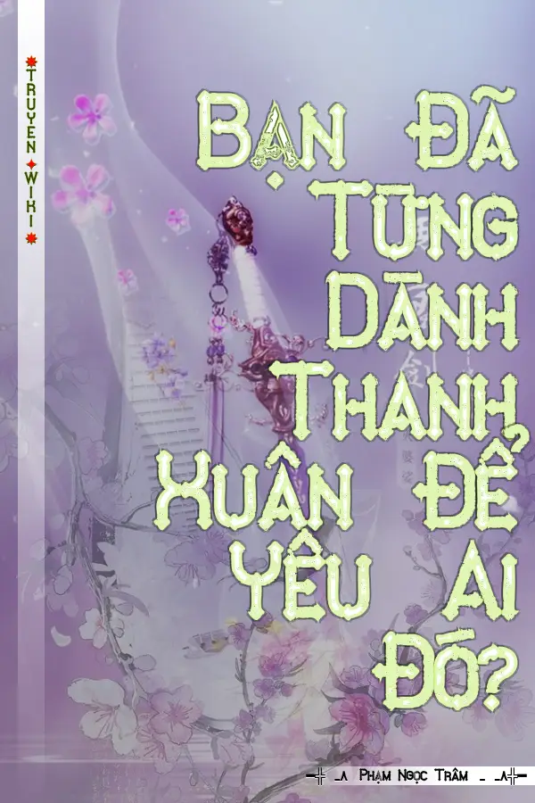 Bạn Đã Từng Dành Thanh Xuân Để Yêu Ai Đó?