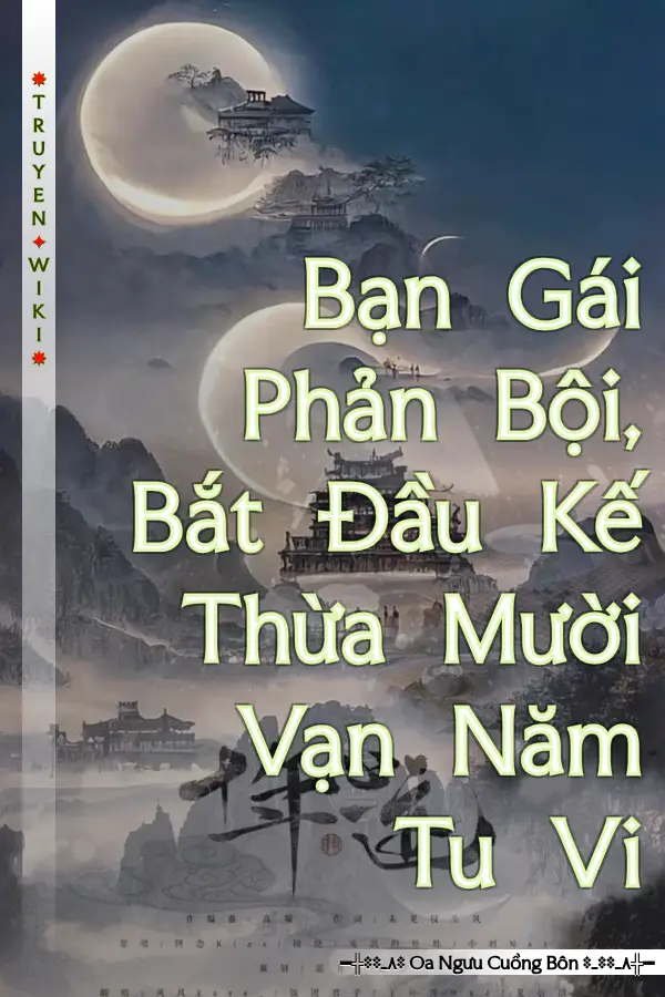 Truyện Bạn Gái Phản Bội, Bắt Đầu Kế Thừa Mười Vạn Năm Tu Vi