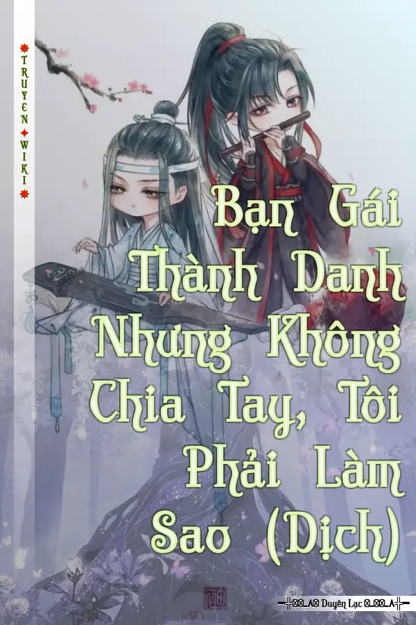 Bạn Gái Thành Danh Nhưng Không Chia Tay, Tôi Phải Làm Sao (Dịch)