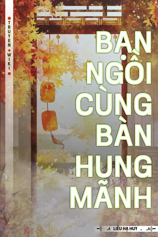 Truyện Bạn Ngồi Cùng Bàn Hung Mãnh