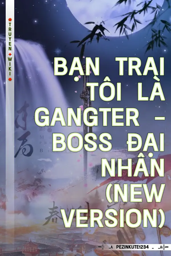 Bạn Trai Tôi Là Gangter - Boss Đại Nhân (New Version)