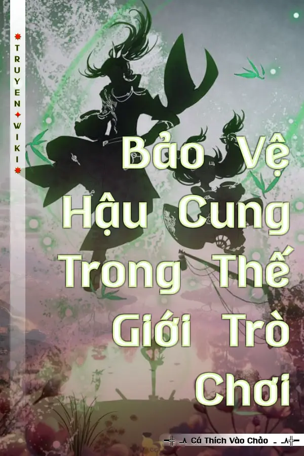 Bảo Vệ Hậu Cung Trong Thế Giới Trò Chơi