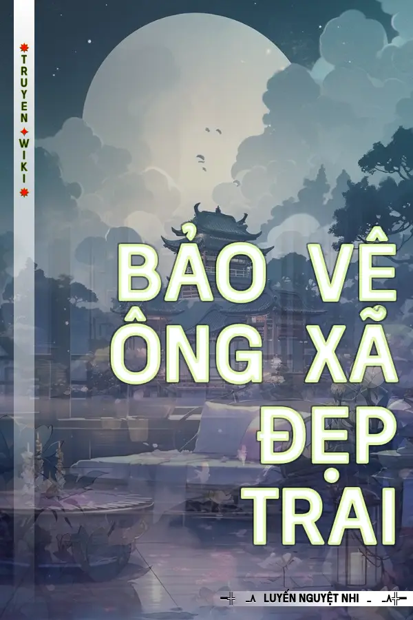 Bảo Vệ Ông Xã Đẹp Trai