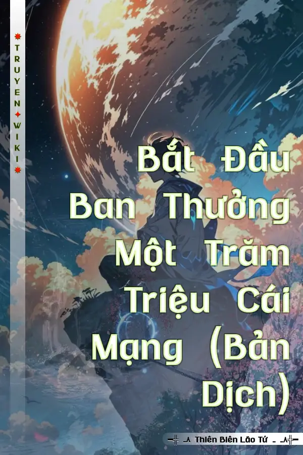 Truyện Bắt Đầu Ban Thưởng Một Trăm Triệu Cái Mạng (Bản Dịch)