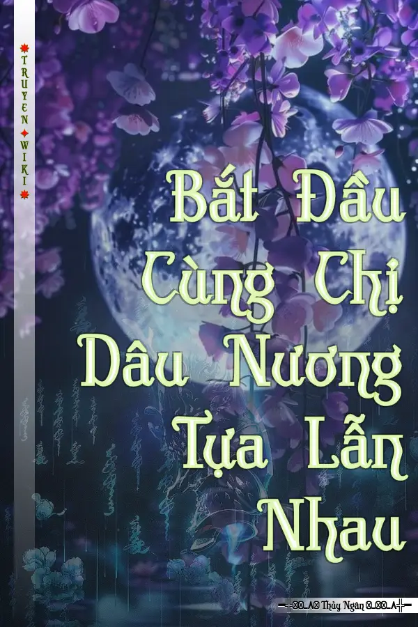 Truyện Bắt Đầu Cùng Chị Dâu Nương Tựa Lẫn Nhau