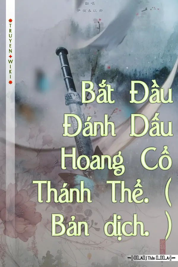 Truyện Bắt Đầu Đánh Dấu Hoang Cổ Thánh Thể. ( Bản dịch. )