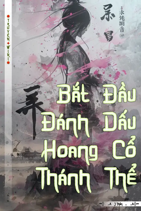 Truyện Bắt Đầu Đánh Dấu Hoang Cổ Thánh Thể