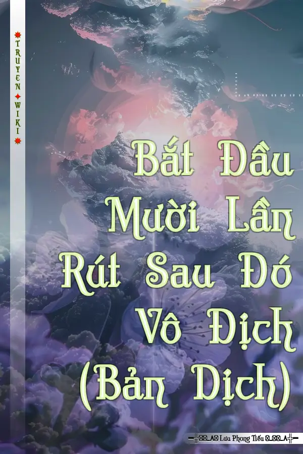 Truyện Bắt Đầu Mười Lần Rút Sau Đó Vô Địch (Bản Dịch)