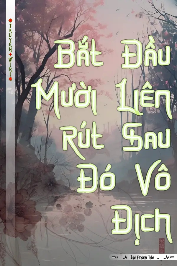 Truyện Bắt Đầu Mười Liên Rút Sau Đó Vô Địch