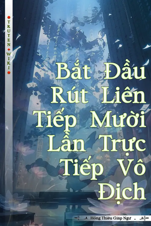 Truyện Bắt Đầu Rút Liên Tiếp Mười Lần Trực Tiếp Vô Địch