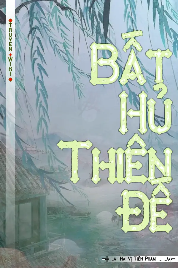 Truyện Bất Hủ Thiên Đế