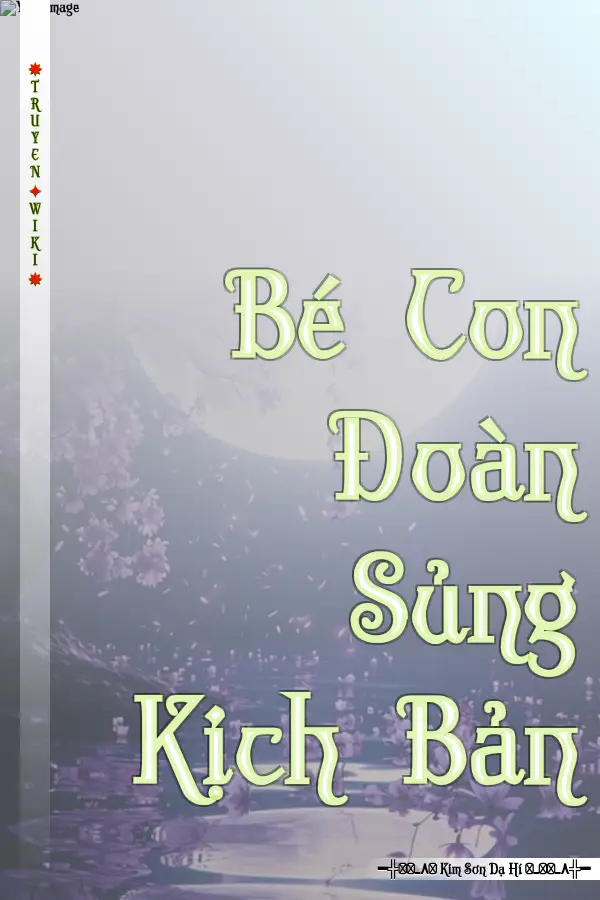 Bé Con Đoàn Sủng Kịch Bản