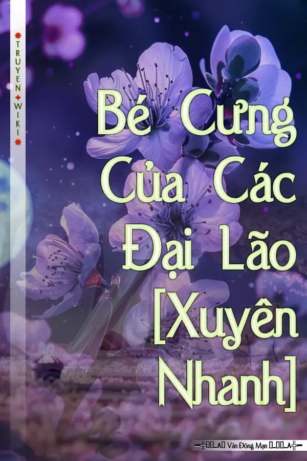 Truyện Bé Cưng Của Các Đại Lão [Xuyên Nhanh]