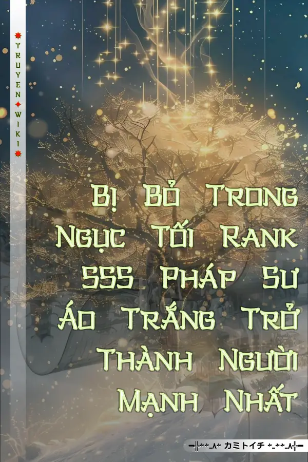 Bị Bỏ Trong Ngục Tối Rank SSS Pháp Sư Áo Trắng Trở Thành Người Mạnh Nhất