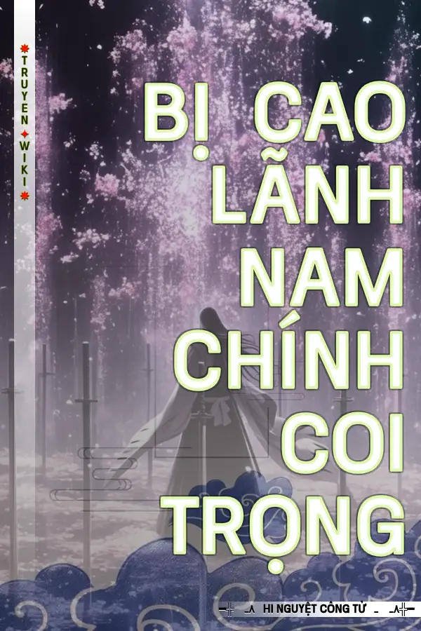 Truyện Bị Cao Lãnh Nam Chính Coi Trọng