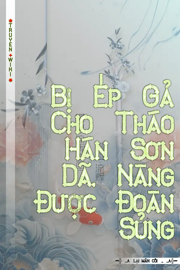 Bị Ép Gả Cho Tháo Hán Sơn Dã, Nàng Được Đoàn Sủng