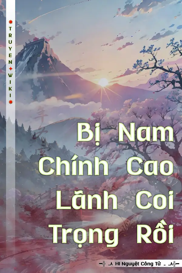 Truyện Bị Nam Chính Cao Lãnh Coi Trọng Rồi