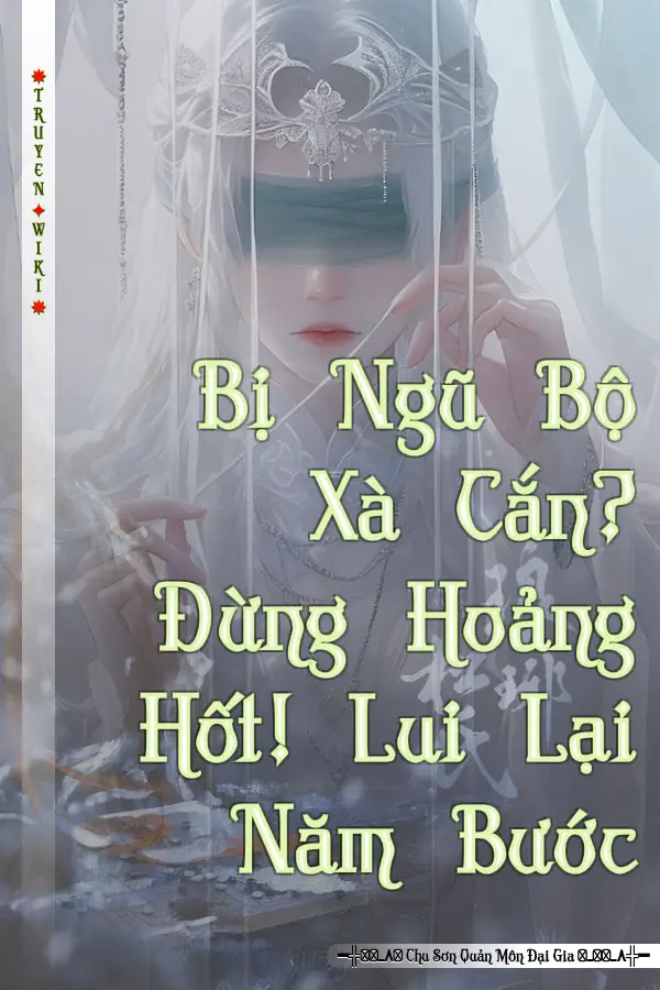 Truyện Bị Ngũ Bộ Xà Cắn? Đừng Hoảng Hốt! Lui Lại Năm Bước