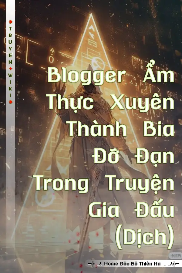 Truyện Blogger Ẩm Thực Xuyên Thành Bia Đỡ Đạn Trong Truyện Gia Đấu (Dịch)