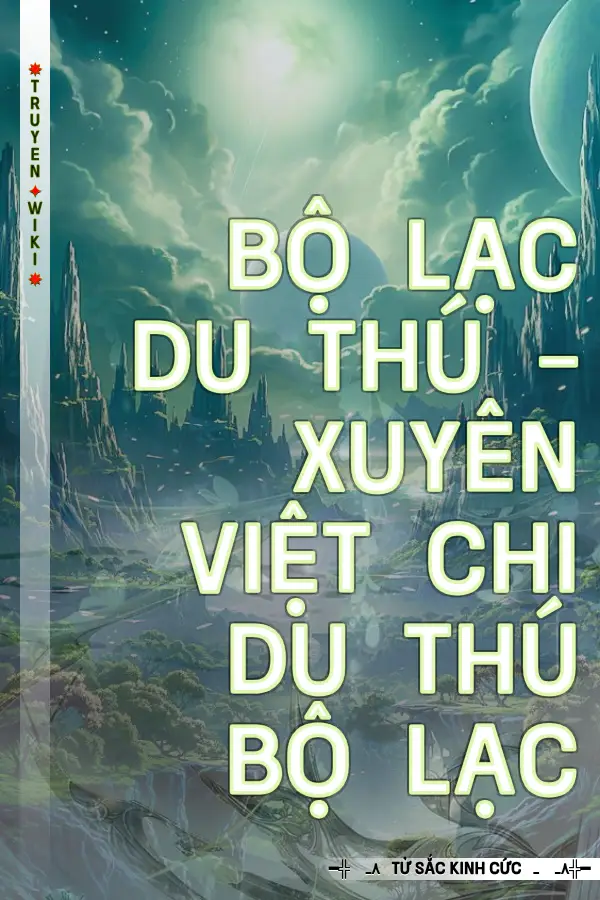 Truyện Bộ Lạc Du Thú - Xuyên Việt Chi Du Thú Bộ Lạc