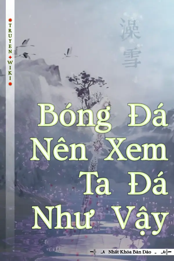 Bóng Đá Nên Xem Ta Đá Như Vậy