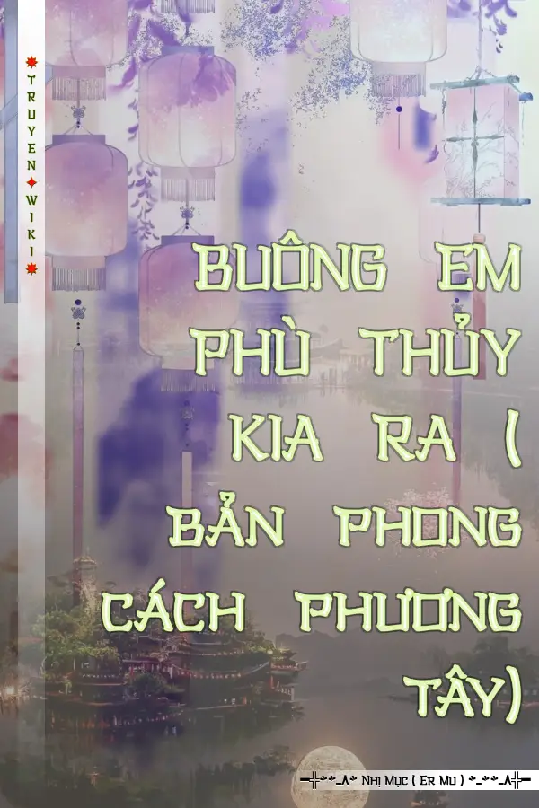 BUÔNG EM PHÙ THỦY KIA RA ( bản phong cách phương tây)