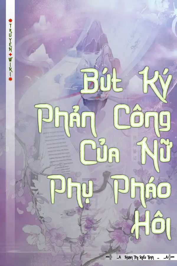 Truyện Bút Ký Phản Công Của Nữ Phụ Pháo Hôi