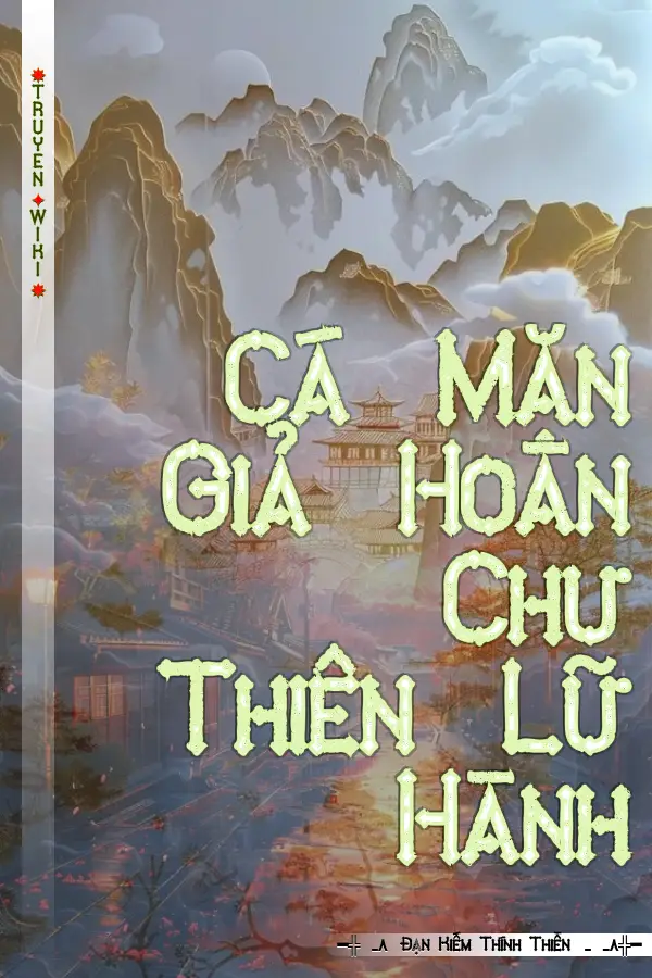 Truyện Cá Mặn Giả Hoàn Chư Thiên Lữ Hành